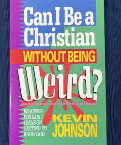 Can I Be a Christian Without Being Weird?