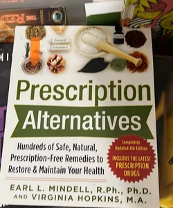 Prescription Alternatives:Hundreds of Safe, Natural, Prescription-Free Remedies to Restore and Maintain Your Health, Fourth Edition