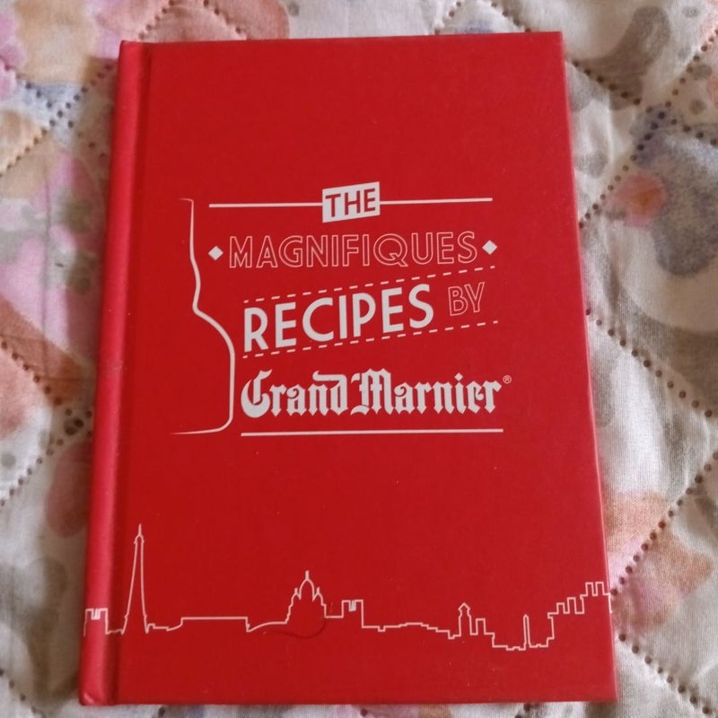 The Magnifique Recipes by Grand Marnier