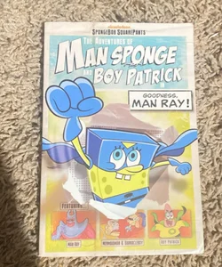 The Adventures of Man Sponge and Boy Patrick in Goodness, Man Ray!