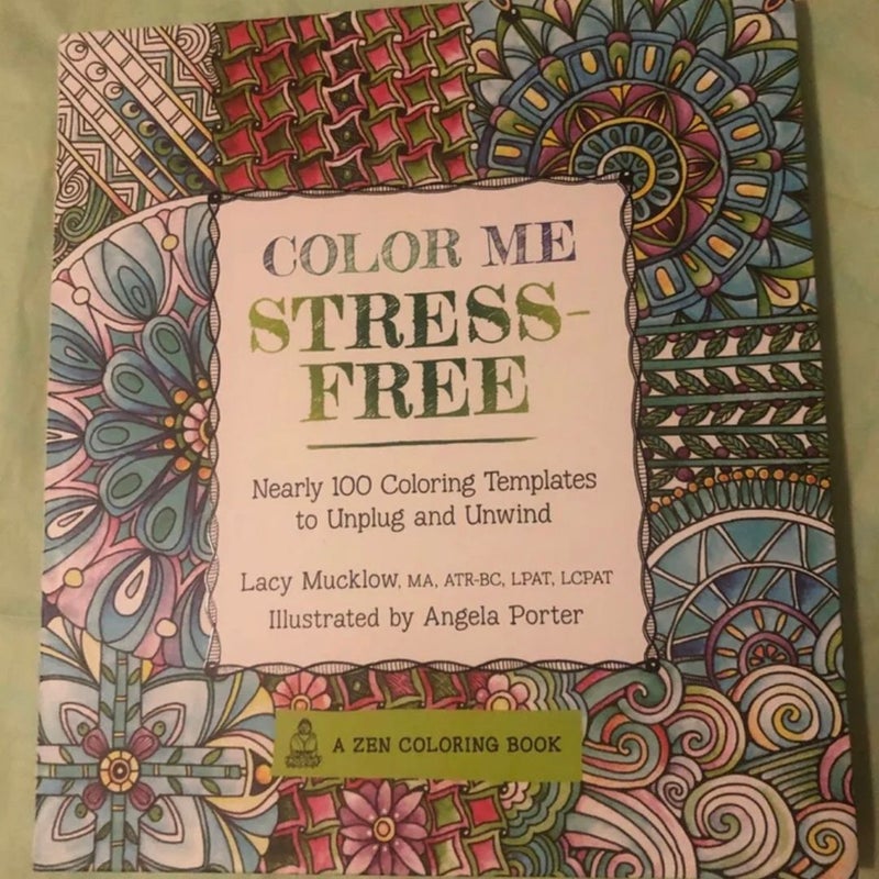 Color Me Stress-Free : A Zen Coloring Book