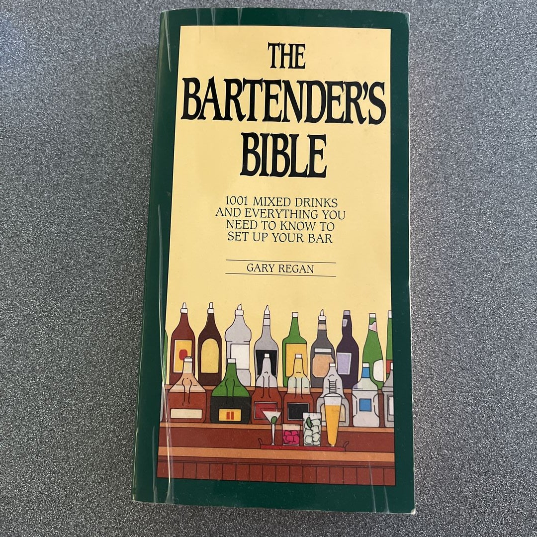 The Bartender's Bible: 1001 Mixed Drinks and Everything You Need to Know to Set Up Your Bar [Book]