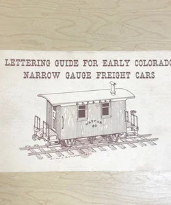 Lettering Guide for Early Colorado Narrow Gauge Freight Cars