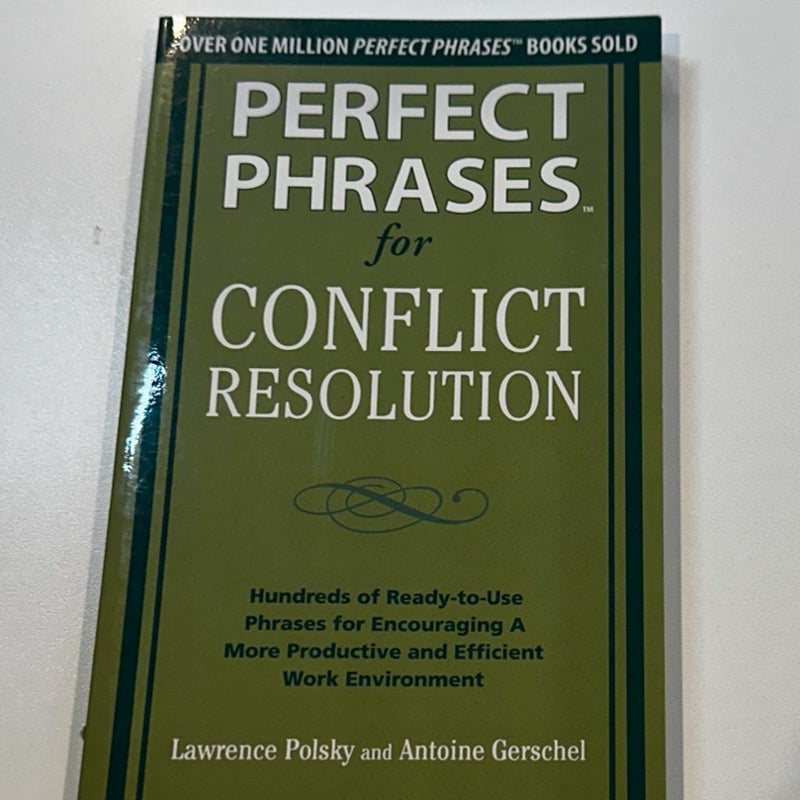 Perfect Phrases for Conflict Resolution: Hundreds of Ready-To-Use Phrases for Encouraging a More Productive and Efficient Work Environment
