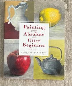 Painting for the Absolute and Utter Beginner