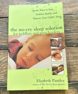 The No-Cry Sleep Solution for Toddlers and Preschoolers: Gentle Ways to Stop Bedtime Battles and Improve Your Child's Sleep