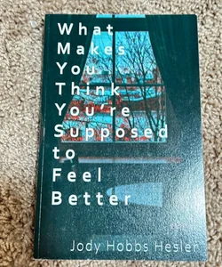 What Makes You Think You’re Supposed to Feel Better