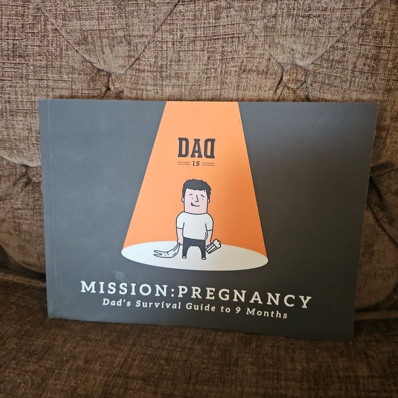 Mission: Pregnancy - Dad's Survival Guide to 9 Months