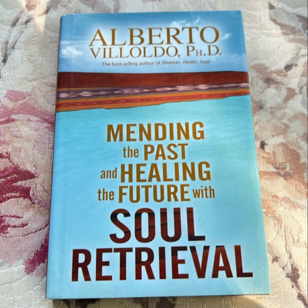 Mending the Past and Healing the Future with Soul Retrieval