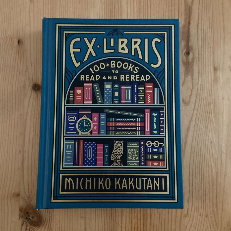 Ex Libris: 100+ Books to Read and Reread by Michiko Kakutani