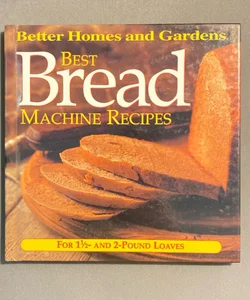 Best Breadmachine Recipes: Better Homes and Gardens Series