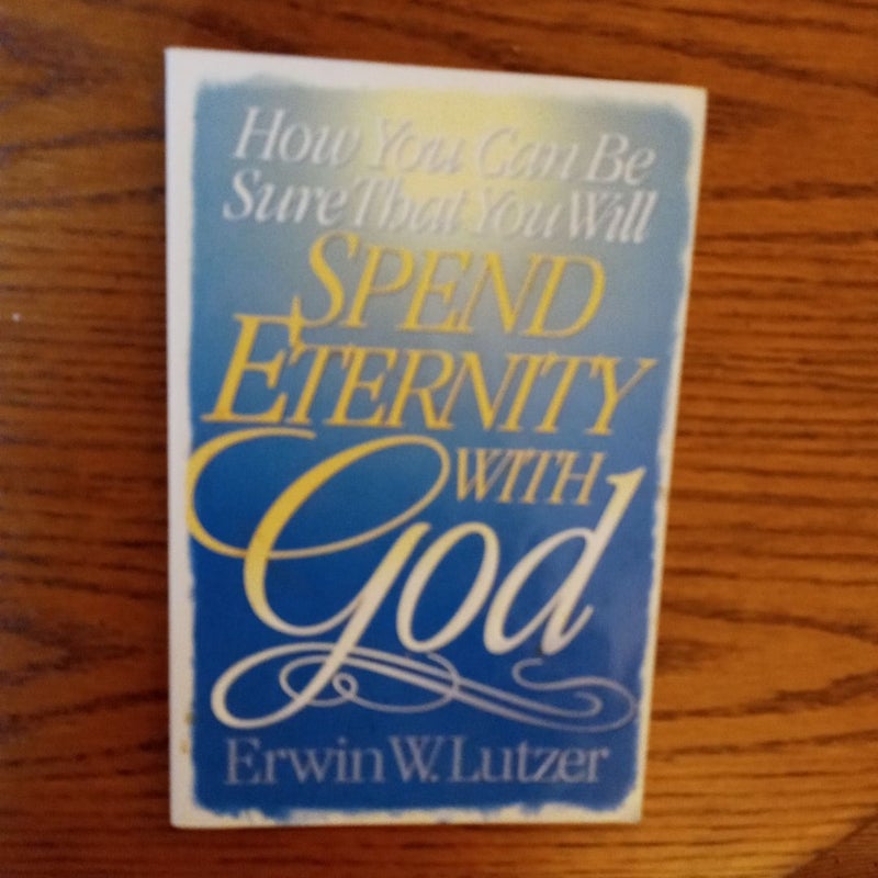 How You Can Be Sure That You Will Spend Eternity with God