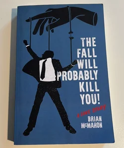 The Fall Will Probably Kill You! (a Love Story)