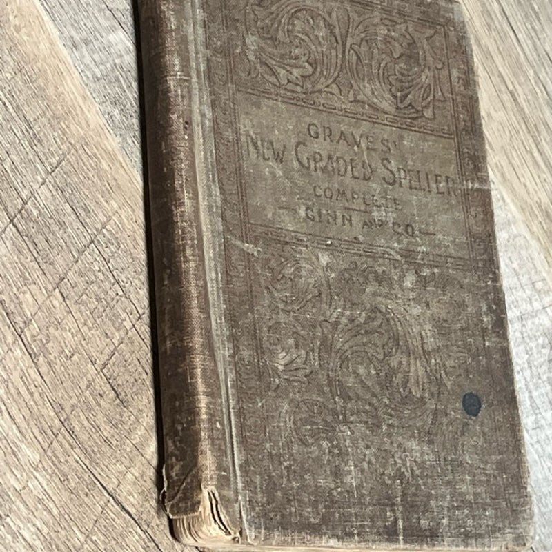 1890 Graves New Graded Speller Complete by Joseph A Graves PhD by Ginn & Company