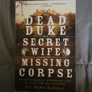 The Dead Duke, His Secret Wife, and the Missing Corpse