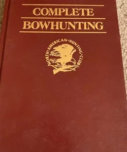 Complete Bow Hunting -North American Humting Club