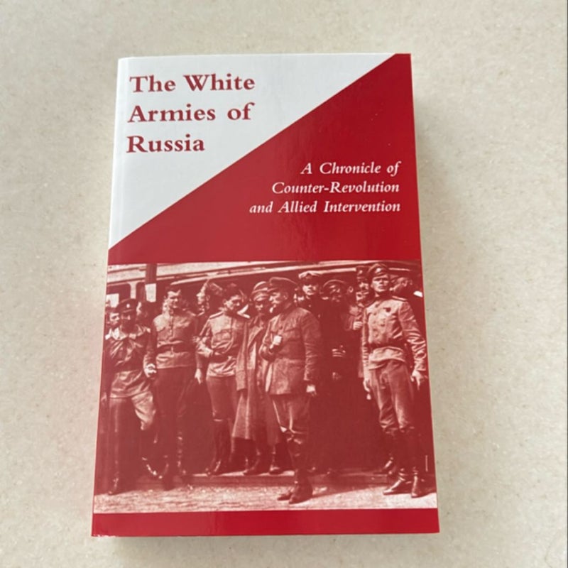 White Armies of Russiaa Chronicle of Counter-Revolution and Allied Intervention