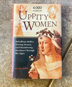 4,000 Years of Uppity Women