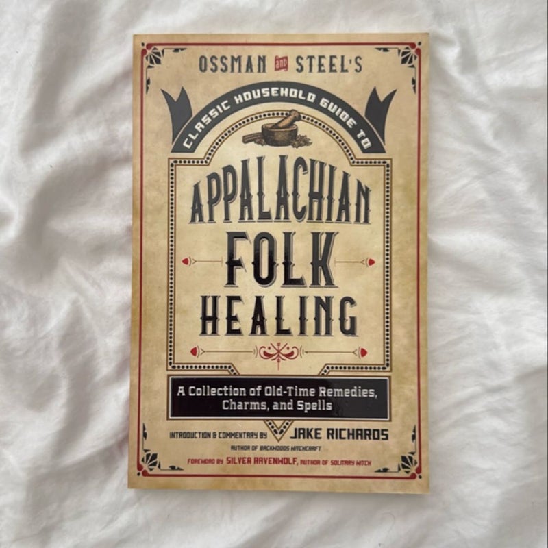 Ossman and Steel's Classic Household Guide to Appalachian Folk Healing