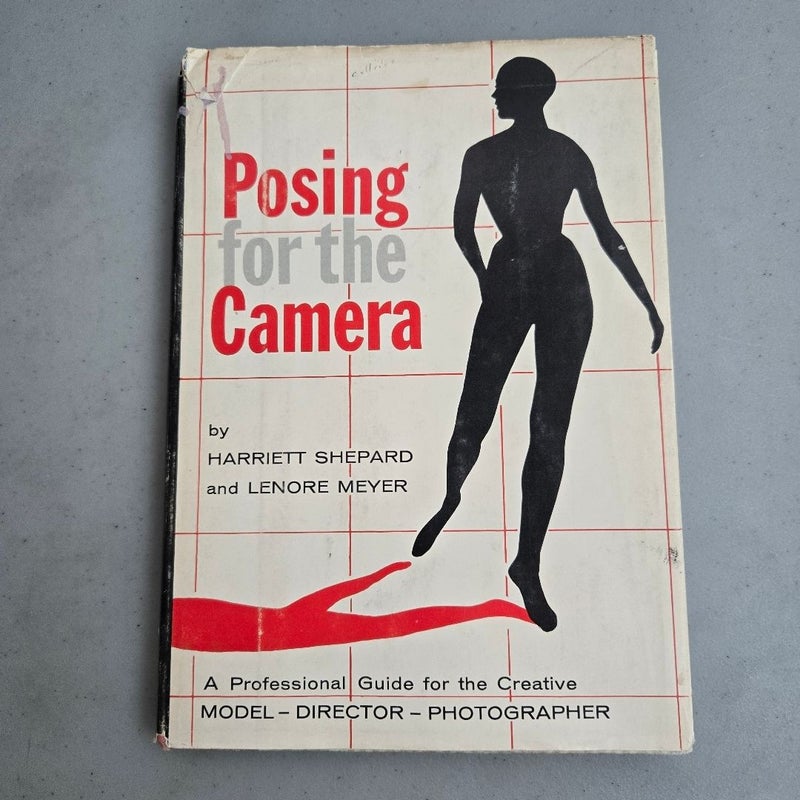 Posing for the Camera a Professional Guide for the Creative Model Director Photographer