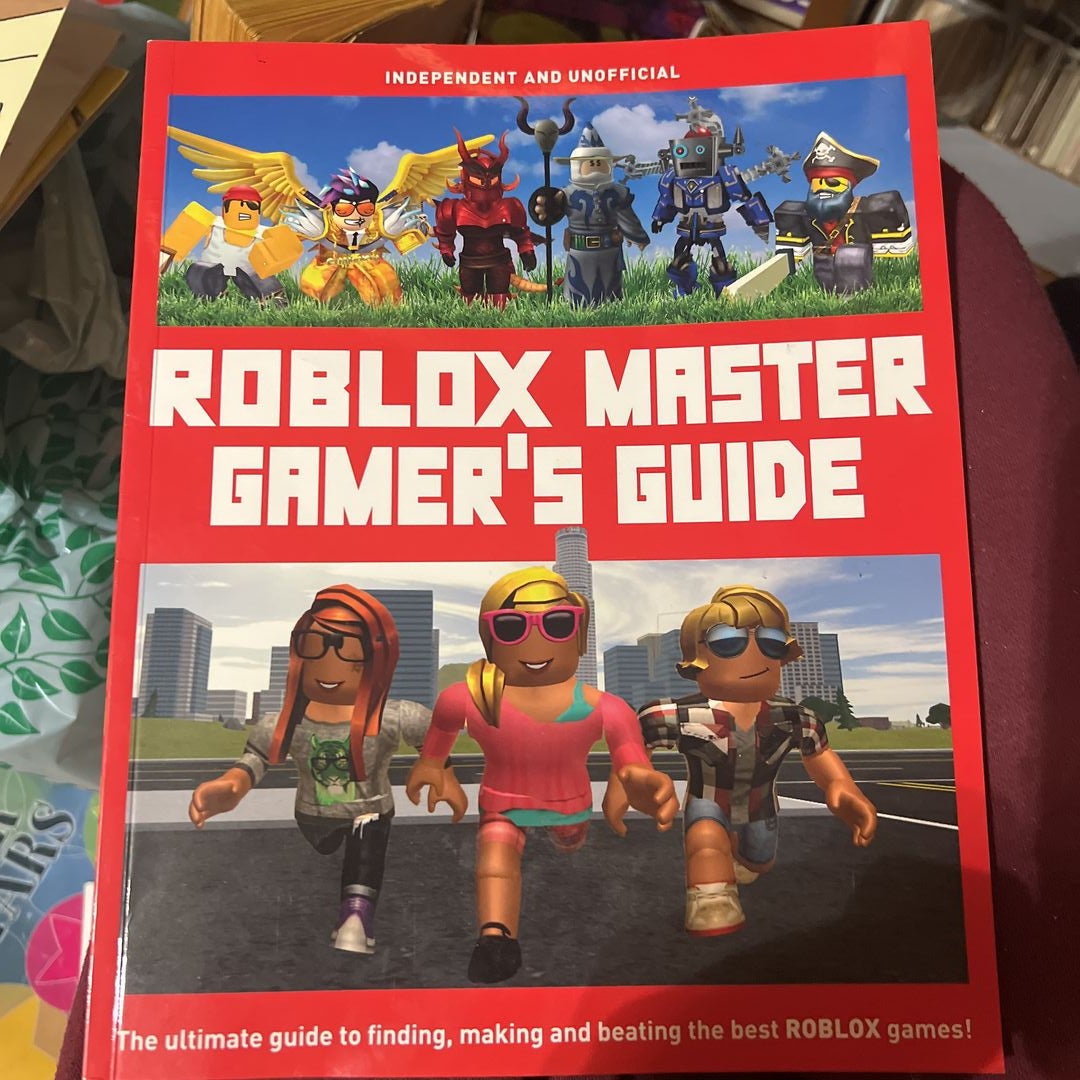 ROBLOX Master Gamer's Guide: The Ultimate Guide to Finding, Making and  Beating the Best ROBLOX Games!