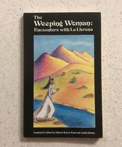 The Weeping Woman : Encounters with La Llorona