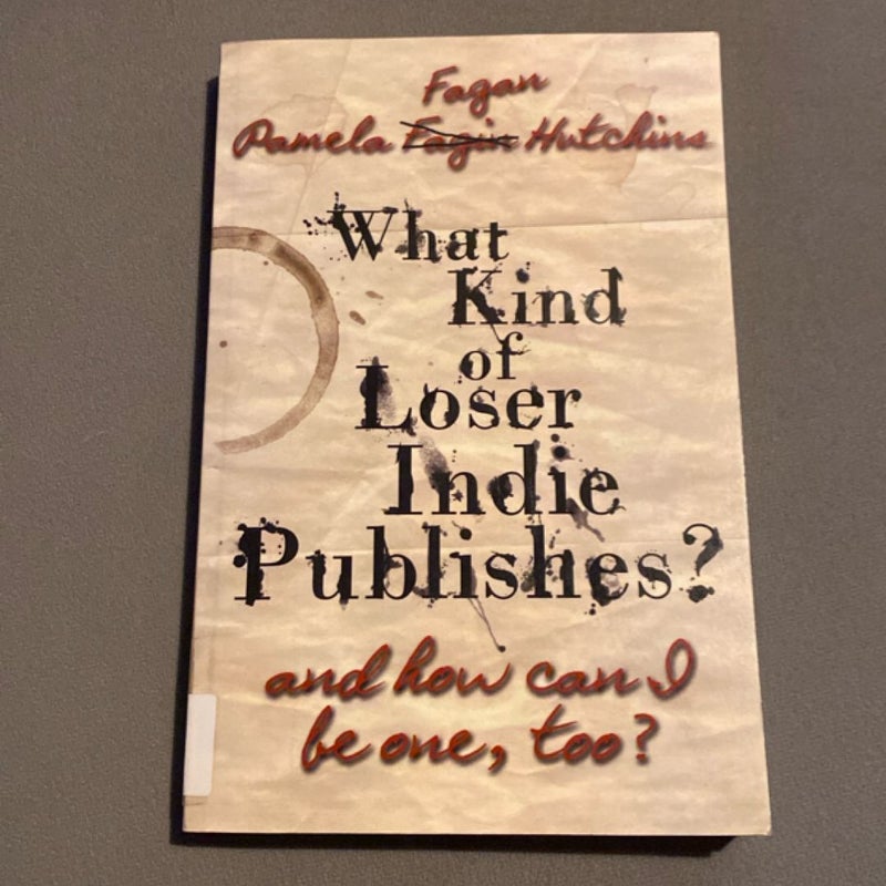 What Kind of Loser Indie Publishes, and How Can I Be One, Too?