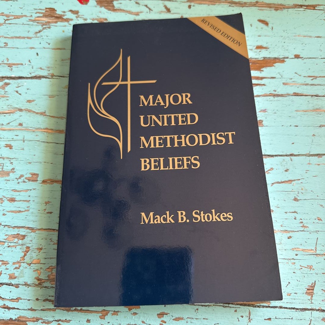 Major United Methodist Beliefs Revised By Mack B. Stokes