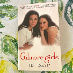 Gilmore Girls: I Do, Don't I?