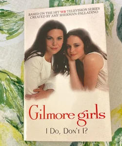 Gilmore Girls: I Do, Don't I?