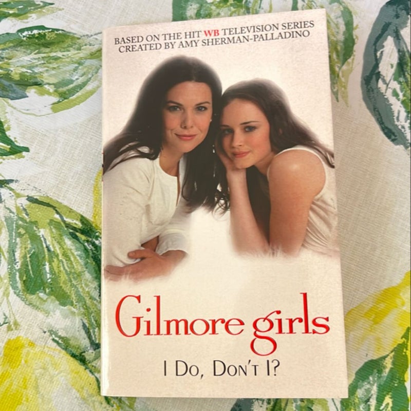 Gilmore Girls “I Do, Don’t I?”