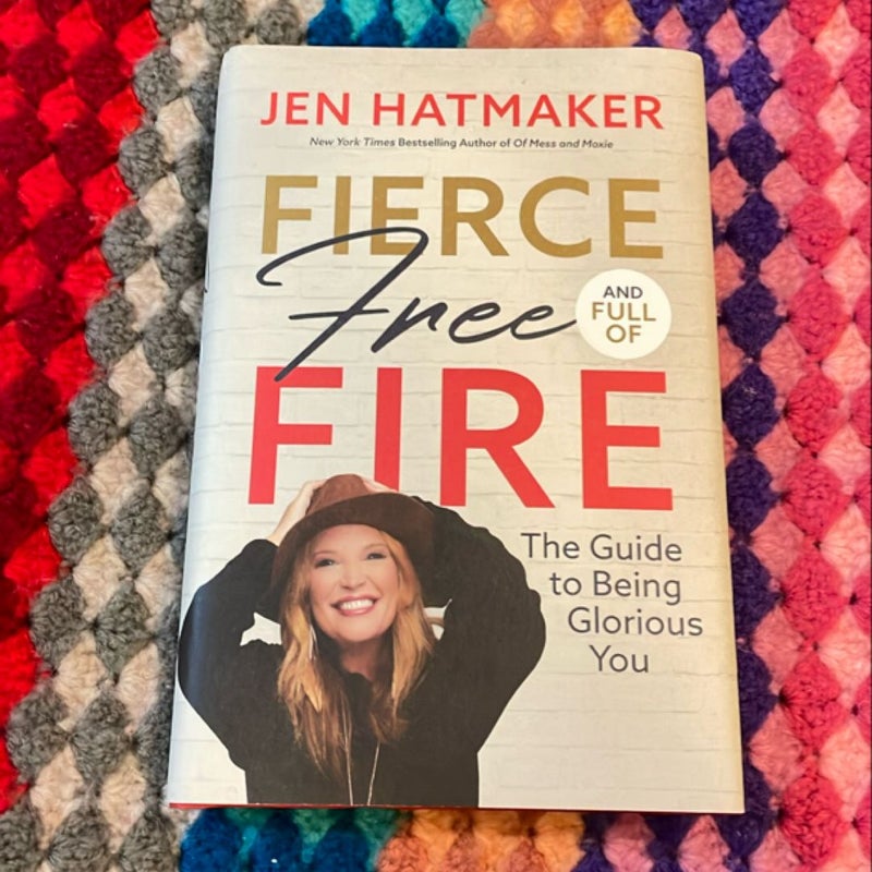 Fierce, Free, and Full of Fire: the Guide to Being Glorious You