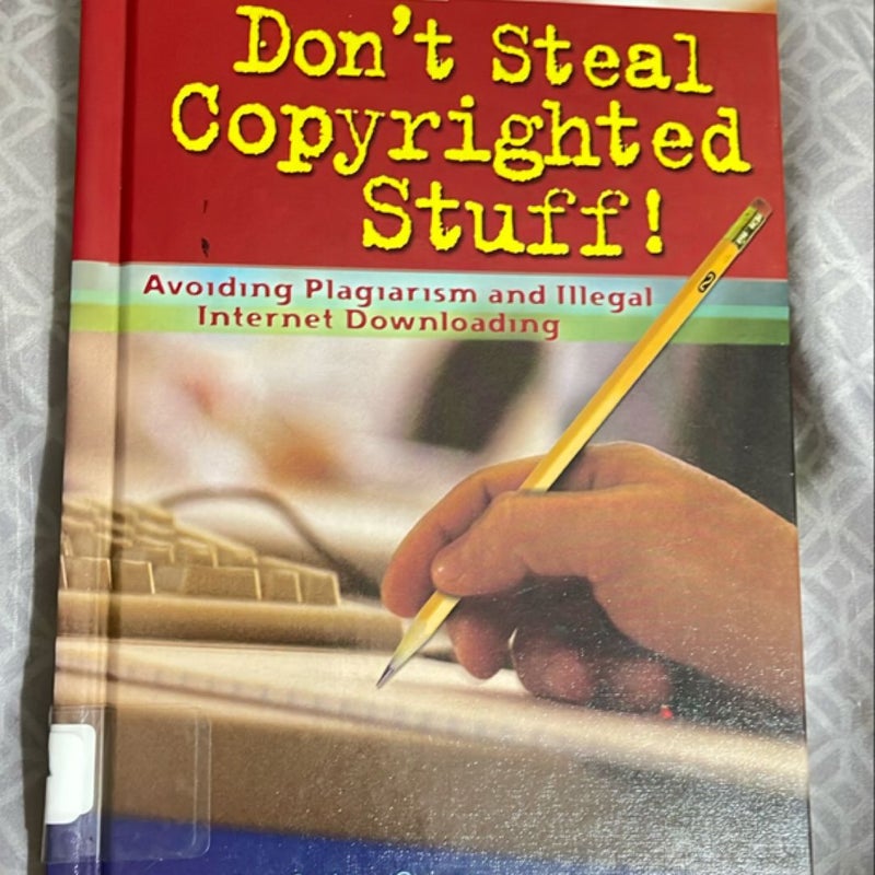 Don't Steal Copyrighted Stuff!