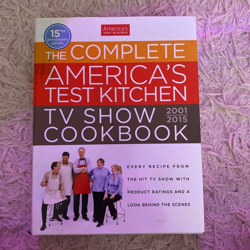 The Complete America's Test Kitchen TV Show Cookbook, 2001-2015