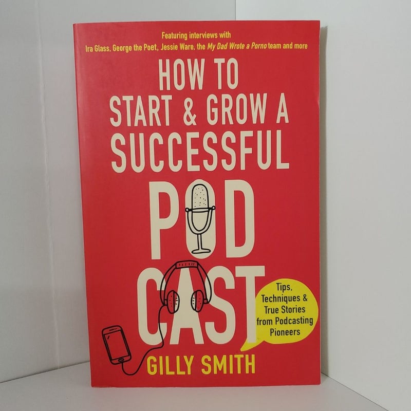 How to Start and Grow a Successful Podcast