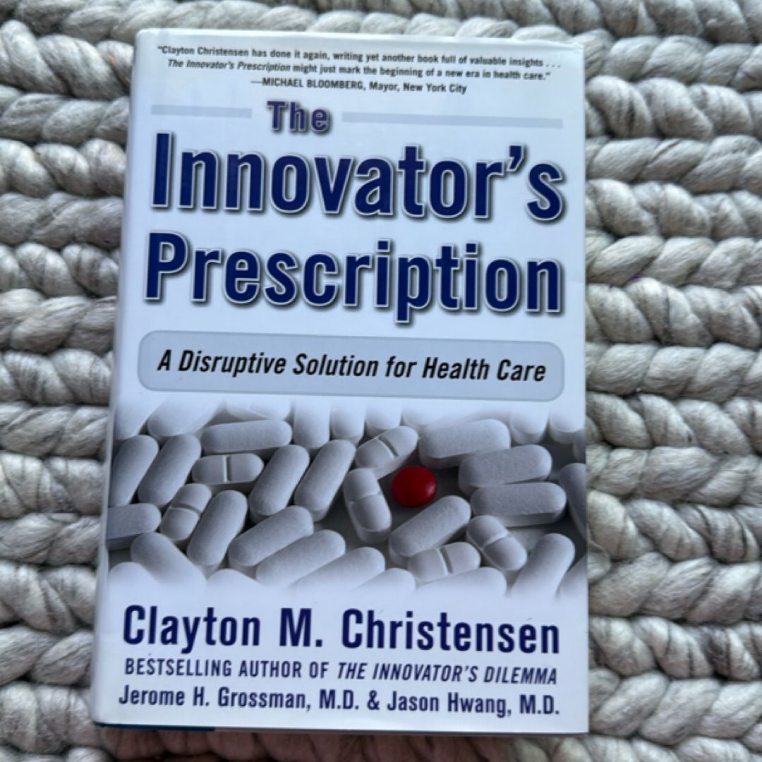 The Innovator's Prescription: a Disruptive Solution for Health Care