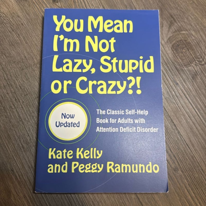 You Mean I'm Not Lazy, Stupid or Crazy?!