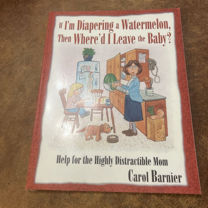 If I'm Diapering a Watermelon, Then Where'd I Leave the Baby?