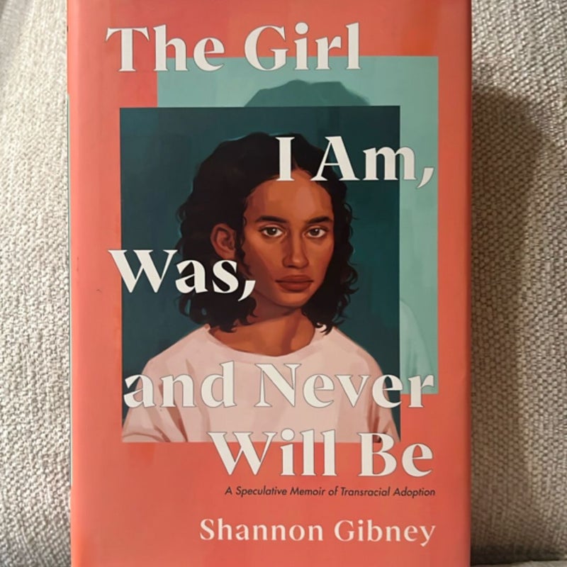 The Girl I Am, Was, and Never Will Be