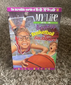 My Life as a Beat Up Basketball Backboard (The Incredible Workds of Wally McDoogle #18)