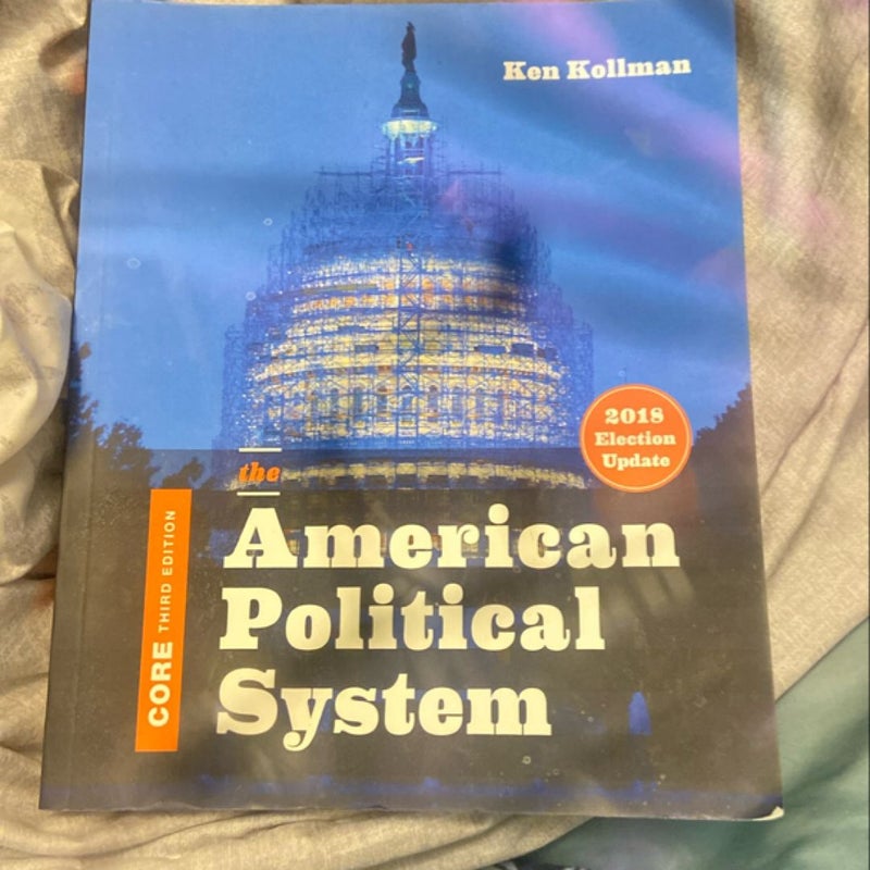 The American Political System (Core Third Edition, 2018 Election Update)