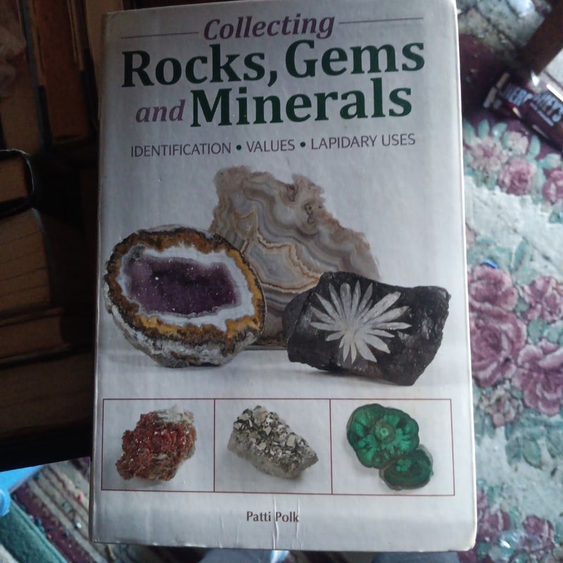 Collecting Rocks, Gems and Minerals by Patti Polk