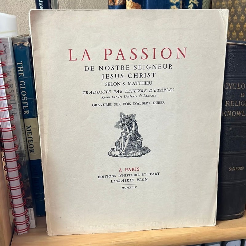 La Passion de Nostre Seigneur Jésus Christ - Traduite par Lefevre d'Etaples 1944