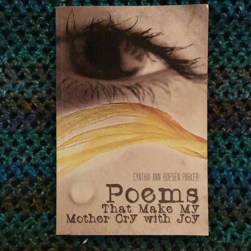 Poems That Make My Mother Cry with Joy