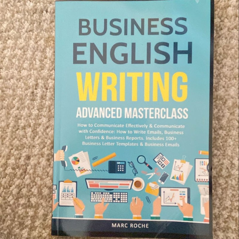 Business English Writing: Advanced Masterclass- How to Communicate Effectively and Communicate with Confidence