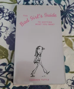 The Bad Girls Guide to Getting What You Want