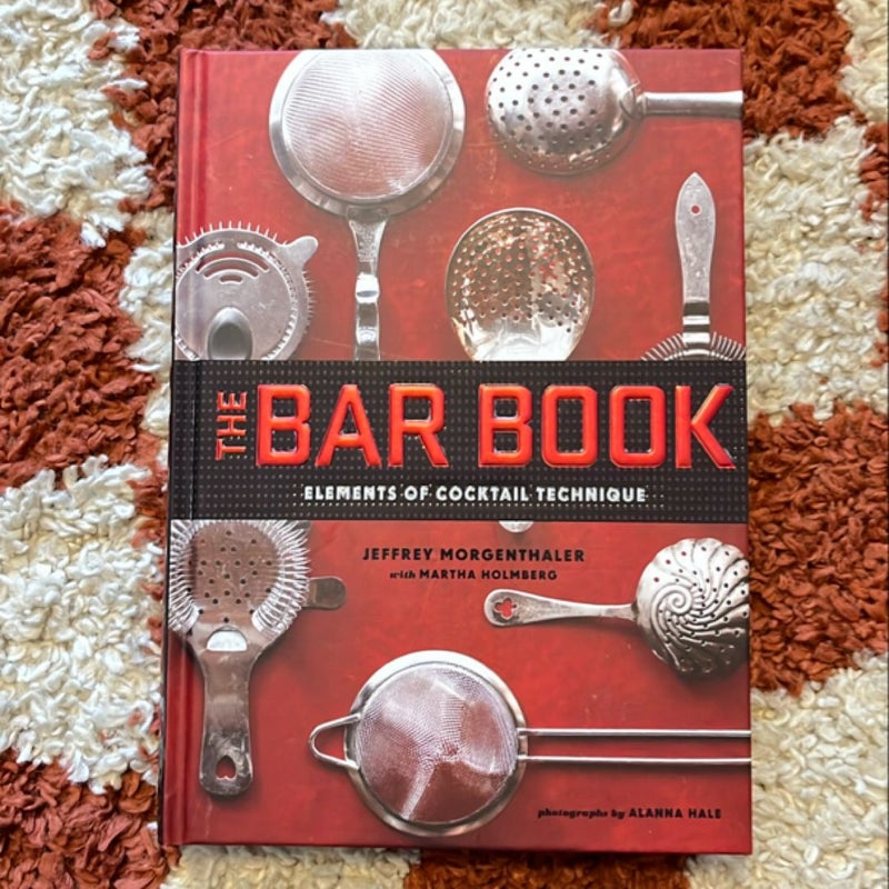 The Bar Book: Elements of Cocktail Technique (Cocktail Book with Cocktail Recipes, Mixology Book for Bartending)