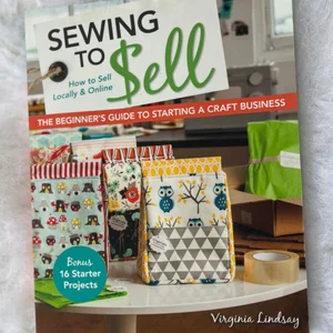 Sewing to Sell - The Beginner's Guide to Starting a Craft Business