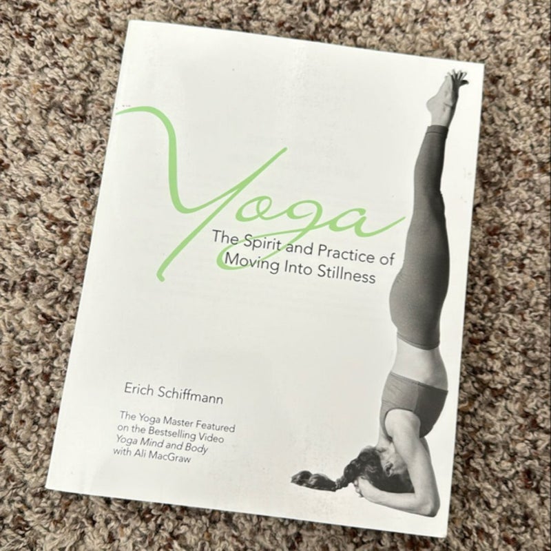Yoga the Spirit and Practice of Moving into Stillness