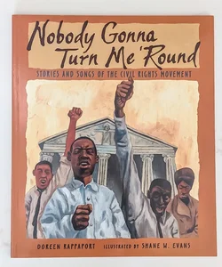 Nobody Gonna Turn Me 'Round: Stories and Songs of the Civil Rights Movement